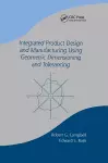 Integrated Product Design and Manufacturing Using Geometric Dimensioning and Tolerancing cover