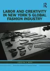 Labor and Creativity in New York’s Global Fashion Industry cover