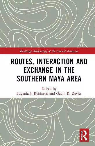 Routes, Interaction and Exchange in the Southern Maya Area cover