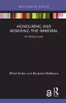 Honouring and Admiring the Immoral cover