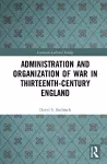 Administration and Organization of War in Thirteenth-Century England cover