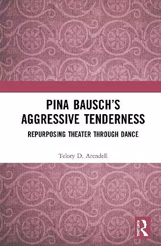 Pina Bausch’s Aggressive Tenderness cover