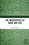 The Metaphysics of Good and Evil cover