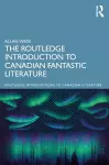 The Routledge Introduction to Canadian Fantastic Literature cover