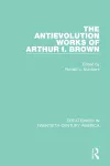 The Antievolution Works of Arthur I. Brown cover