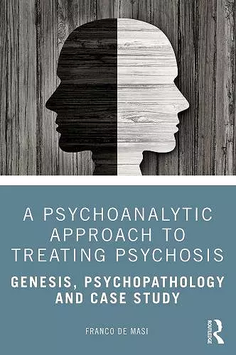 A Psychoanalytic Approach to Treating Psychosis cover