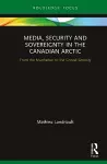 Media, Security and Sovereignty in the Canadian Arctic cover