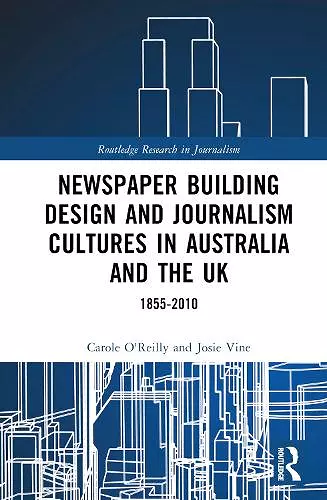 Newspaper Building Design and Journalism Cultures in Australia and the UK: 1855–2010 cover