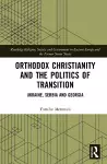 Orthodox Christianity and the Politics of Transition cover