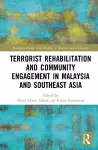 Terrorist Rehabilitation and Community Engagement in Malaysia and Southeast Asia cover