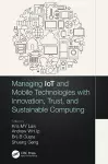 Managing IoT and Mobile Technologies with Innovation, Trust, and Sustainable Computing cover