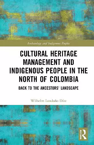 Cultural Heritage Management and Indigenous People in the North of Colombia cover