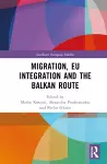 Migration, EU Integration and the Balkan Route cover