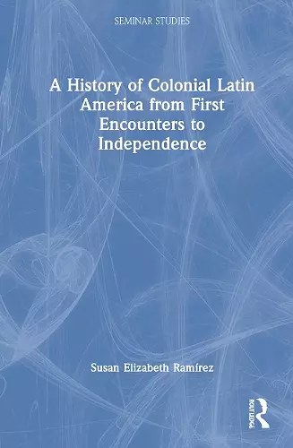 A History of Colonial Latin America from First Encounters to Independence cover