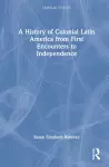 A History of Colonial Latin America from First Encounters to Independence cover