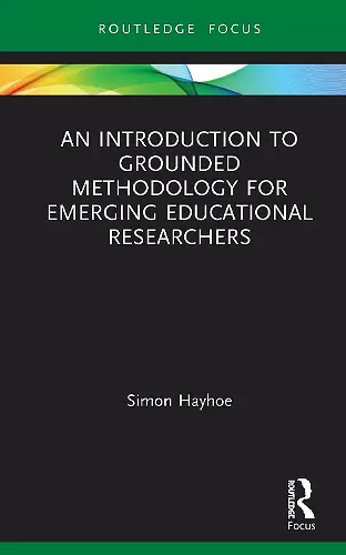 An Introduction to Grounded Methodology for Emerging Educational Researchers cover