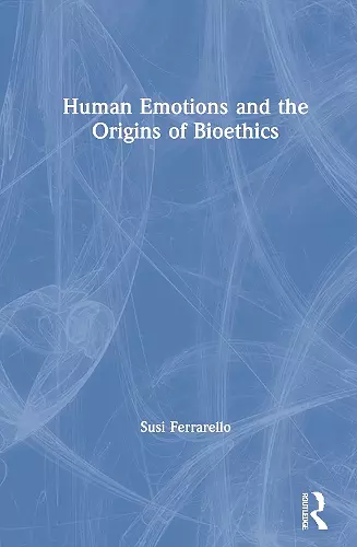 Human Emotions and the Origins of Bioethics cover