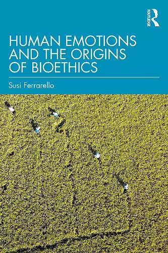 Human Emotions and the Origins of Bioethics cover