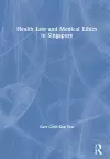 Health Law and Medical Ethics in Singapore cover