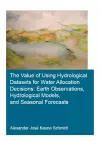 The Value of Using Hydrological Datasets for Water Allocation Decisions: Earth Observations, Hydrological Models and Seasonal Forecasts cover