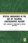 Spatial Imaginings in the Age of Colonial Cartographic Reason cover