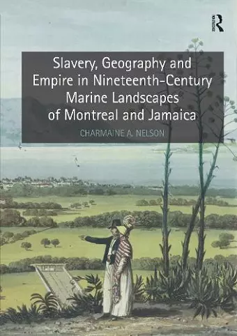 Slavery, Geography and Empire in Nineteenth-Century Marine Landscapes of Montreal and Jamaica cover