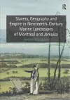 Slavery, Geography and Empire in Nineteenth-Century Marine Landscapes of Montreal and Jamaica cover