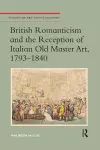 British Romanticism and the Reception of Italian Old Master Art, 1793-1840 cover