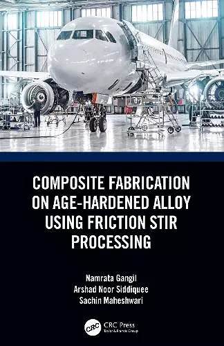 Composite Fabrication on Age-Hardened Alloy using Friction Stir Processing cover