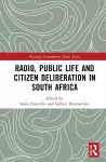 Radio, Public Life and Citizen Deliberation in South Africa cover