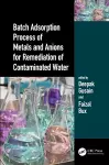 Batch Adsorption Process of Metals and Anions for Remediation of Contaminated Water cover