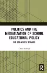 Politics and the Mediatization of School Educational Policy cover