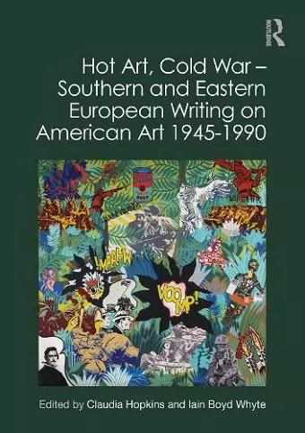 Hot Art, Cold War – Southern and Eastern European Writing on American Art 1945-1990 cover