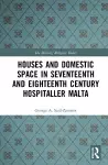 Houses and Domestic Space in Seventeenth and Eighteenth Century Hospitaller Malta cover