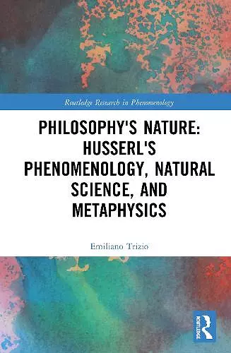 Philosophy's Nature: Husserl's Phenomenology, Natural Science, and Metaphysics cover