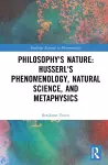 Philosophy's Nature: Husserl's Phenomenology, Natural Science, and Metaphysics cover