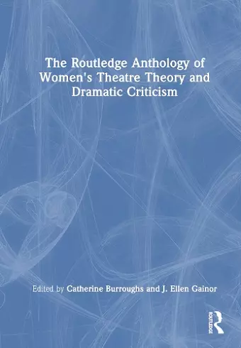 The Routledge Anthology of Women's Theatre Theory and Dramatic Criticism cover