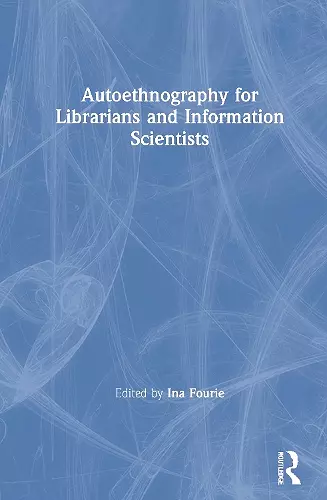 Autoethnography for Librarians and Information Scientists cover