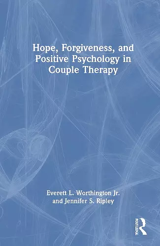 Hope, Forgiveness, and Positive Psychology in Couple Therapy cover
