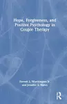 Hope, Forgiveness, and Positive Psychology in Couple Therapy cover
