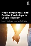 Hope, Forgiveness, and Positive Psychology in Couple Therapy cover