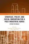 Strategic, Policy and Social Innovation for a Post-Industrial Korea cover