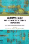 Landscape Change and Resource Utilization in East Asia cover