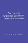 Polynomial Operator Equations in Abstract Spaces and Applications cover