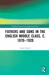 Fathers and Sons in the English Middle Class, c. 1870–1920 cover