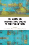 The Social and Interpersonal Origins of Depression Today cover