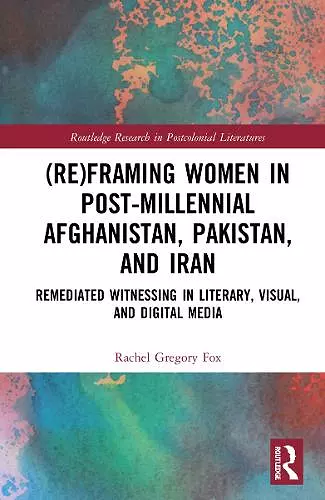 (Re)Framing Women in Post-Millennial Afghanistan, Pakistan, and Iran cover