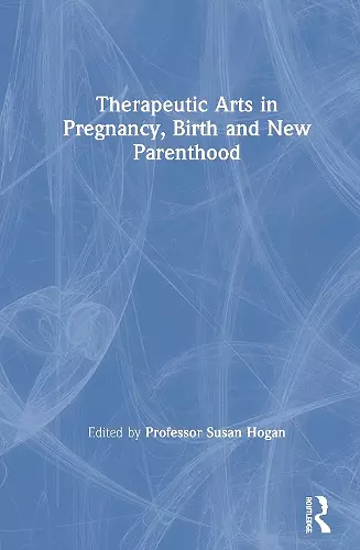 Therapeutic Arts in Pregnancy, Birth and New Parenthood cover