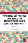 Posthuman and Political Care Ethics for Reconfiguring Higher Education Pedagogies cover