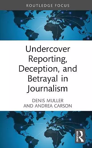 Undercover Reporting, Deception, and Betrayal in Journalism cover